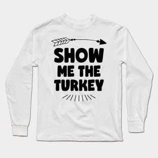 Show Me The Turkey Long Sleeve T-Shirt